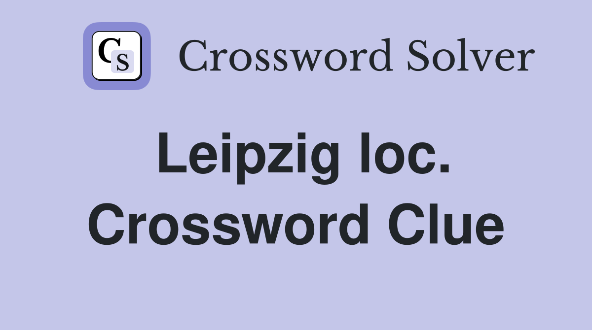 Leipzig loc. Crossword Clue