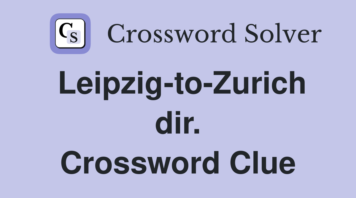 Leipzig-to-Zurich dir. Crossword Clue