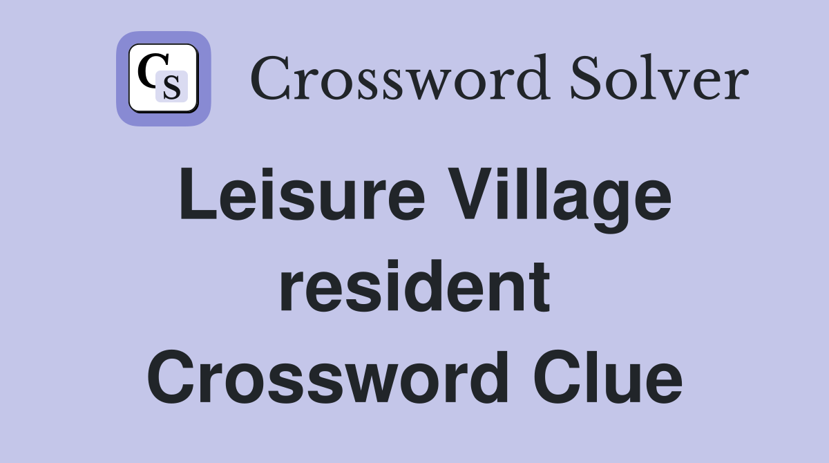 Leisure Village resident Crossword Clue