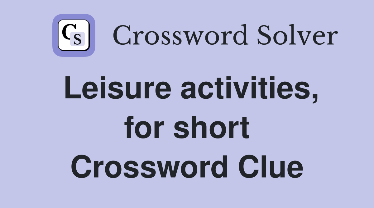 Leisure activities, for short Crossword Clue