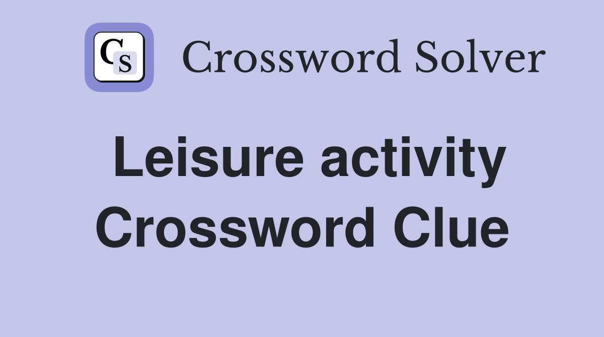 Leisure activity Crossword Clue