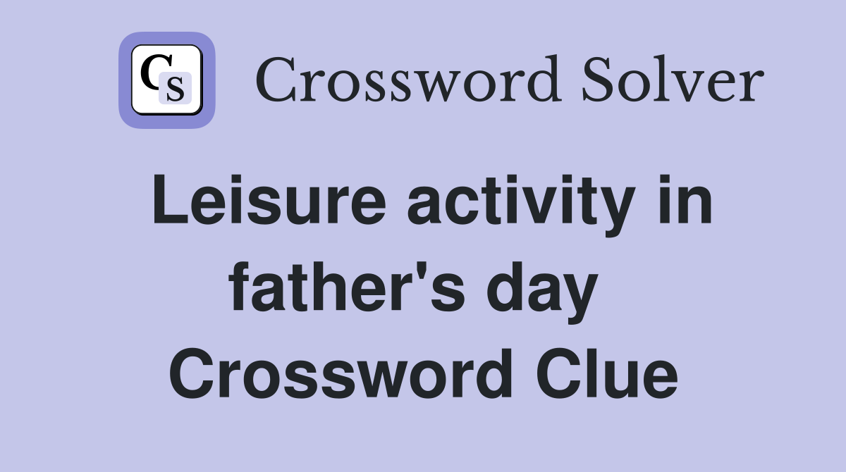 Leisure activity in father's day  Crossword Clue