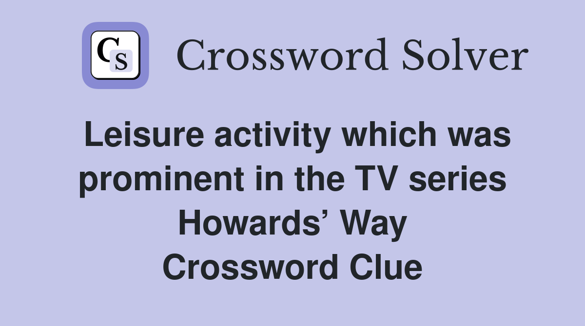 Leisure activity which was prominent in the TV series Howards’ Way Crossword Clue