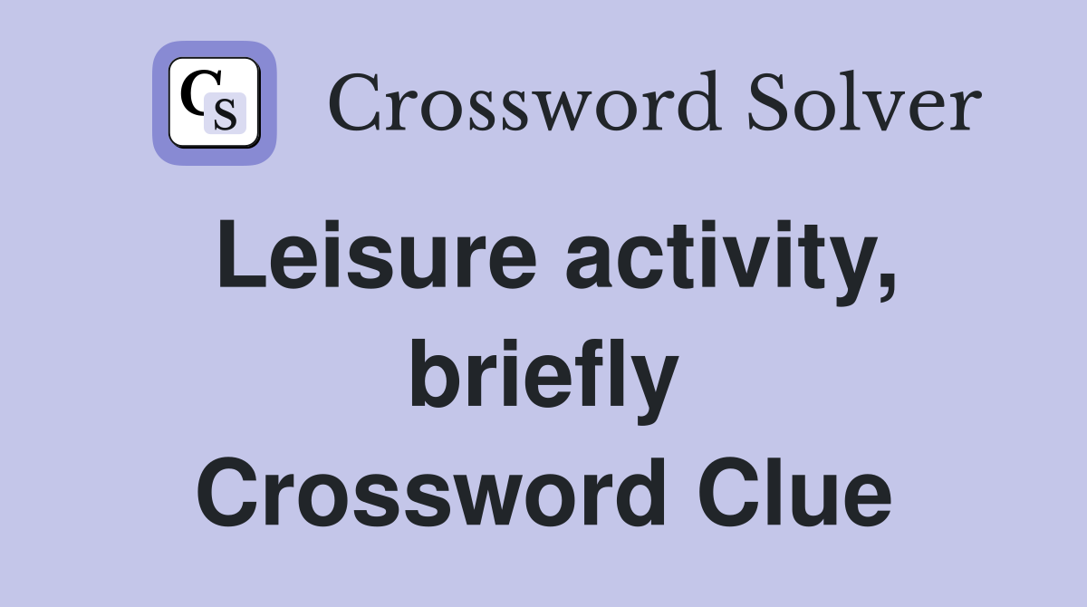 Leisure activity, briefly Crossword Clue