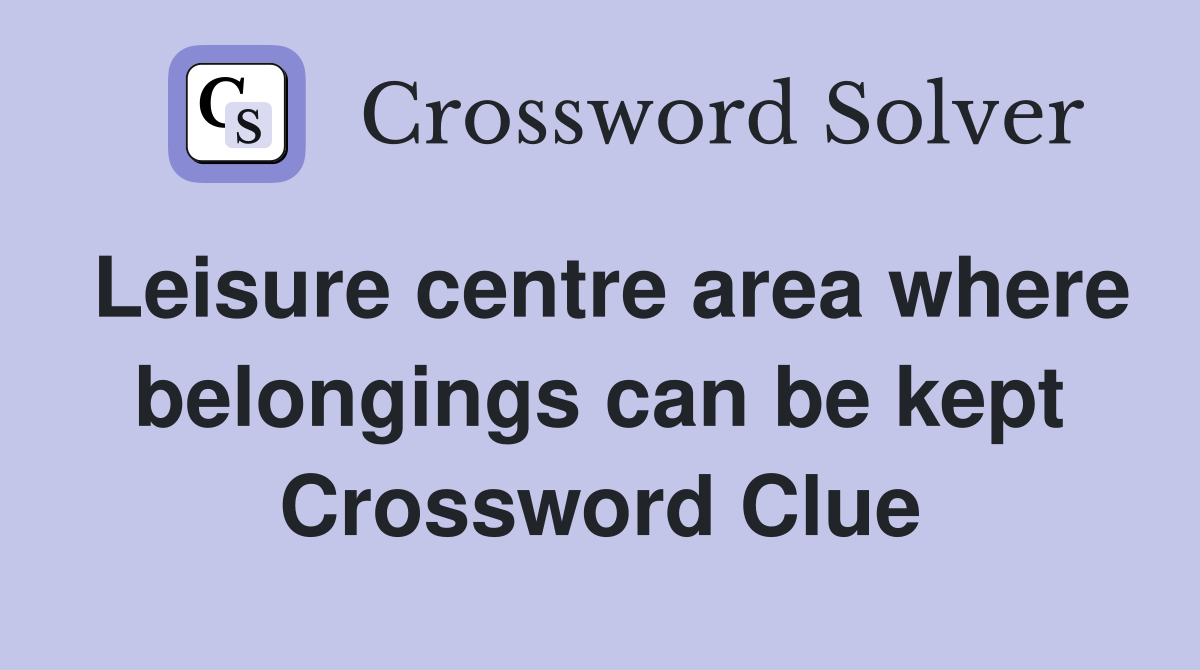 Leisure centre area where belongings can be kept Crossword Clue