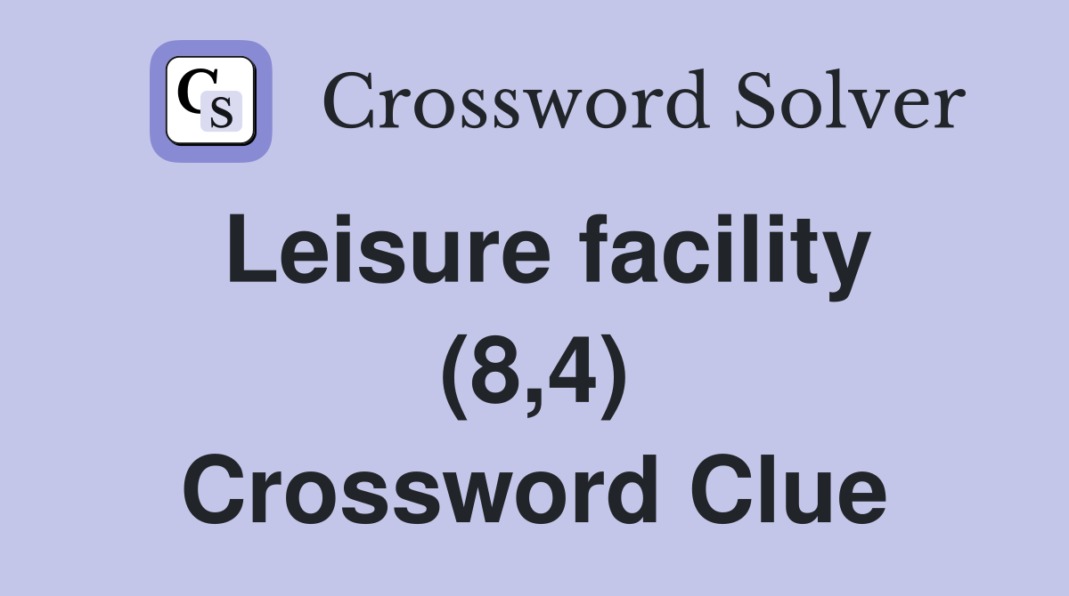 Leisure facility (8,4) Crossword Clue