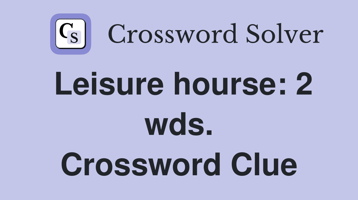 Leisure hourse: 2 wds. Crossword Clue