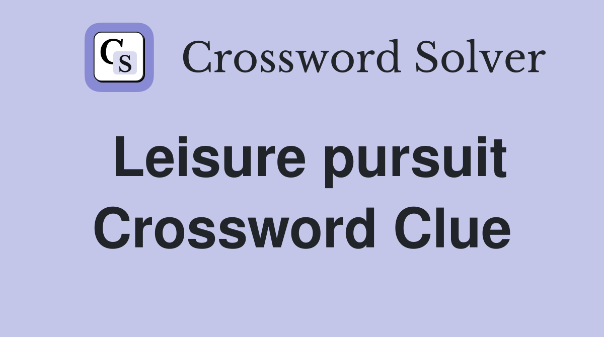 Leisure pursuit Crossword Clue