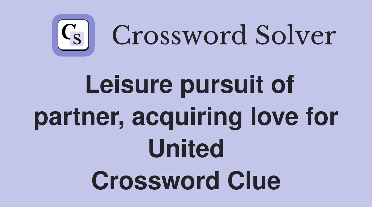 Leisure pursuit of partner, acquiring love for United Crossword Clue