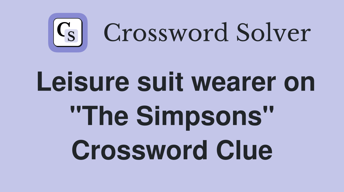 Leisure suit wearer on "The Simpsons" Crossword Clue