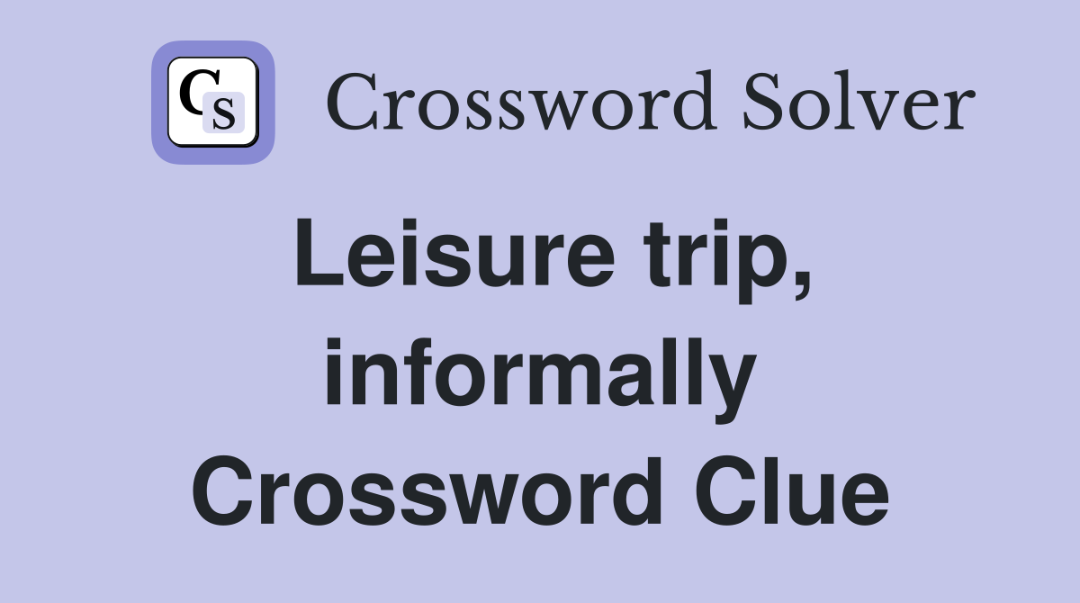 Leisure trip, informally Crossword Clue