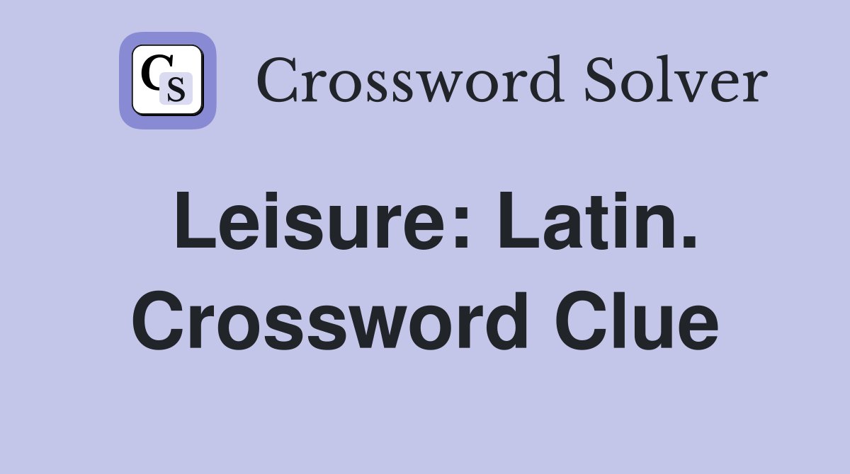 Leisure: Latin. Crossword Clue