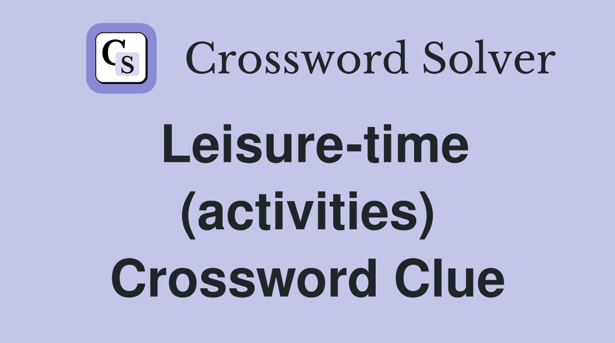 Leisure-time (activities) Crossword Clue