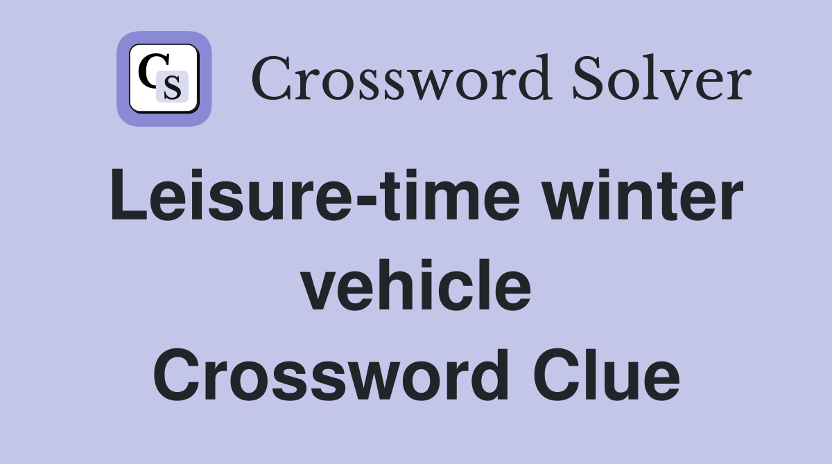 Leisure-time winter vehicle Crossword Clue