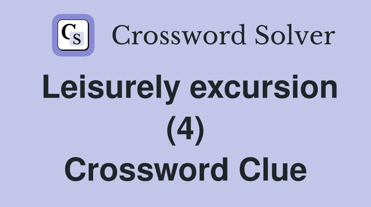 Leisurely excursion (4) Crossword Clue