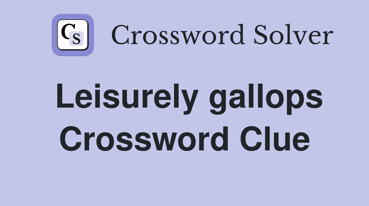 Leisurely gallops Crossword Clue