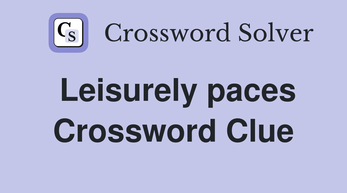 Leisurely paces Crossword Clue