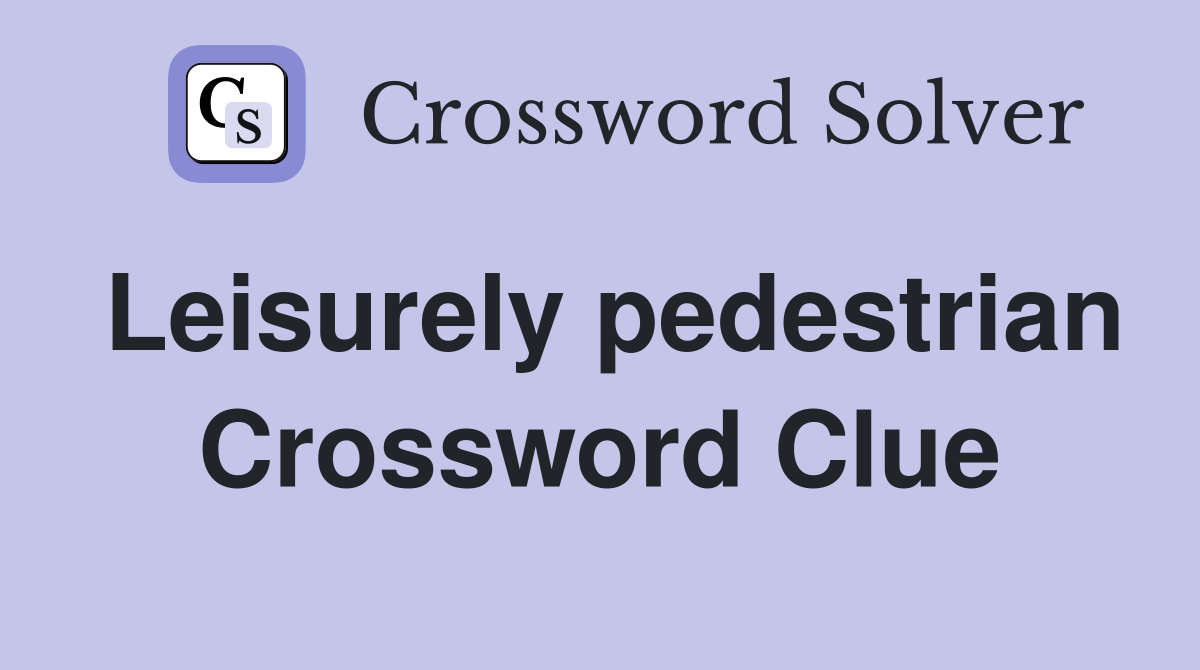 Leisurely pedestrian Crossword Clue