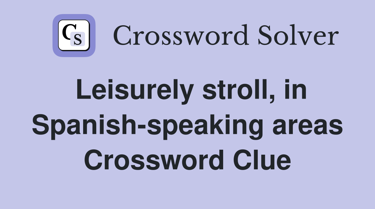 Leisurely stroll, in Spanish-speaking areas Crossword Clue