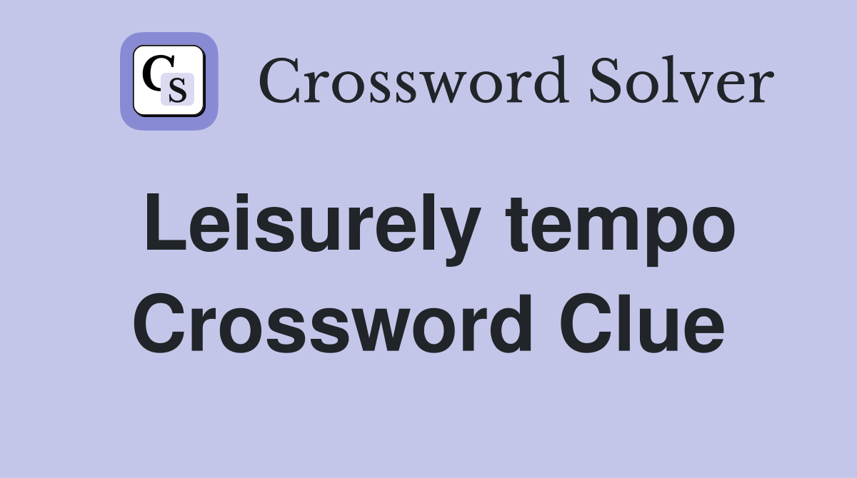 Leisurely tempo Crossword Clue