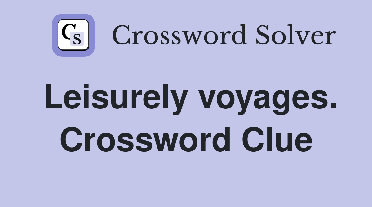 Leisurely voyages. Crossword Clue