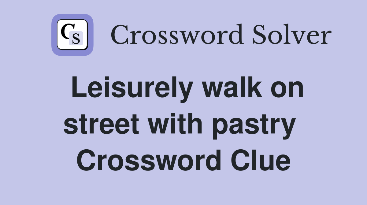 Leisurely walk on street with pastry  Crossword Clue