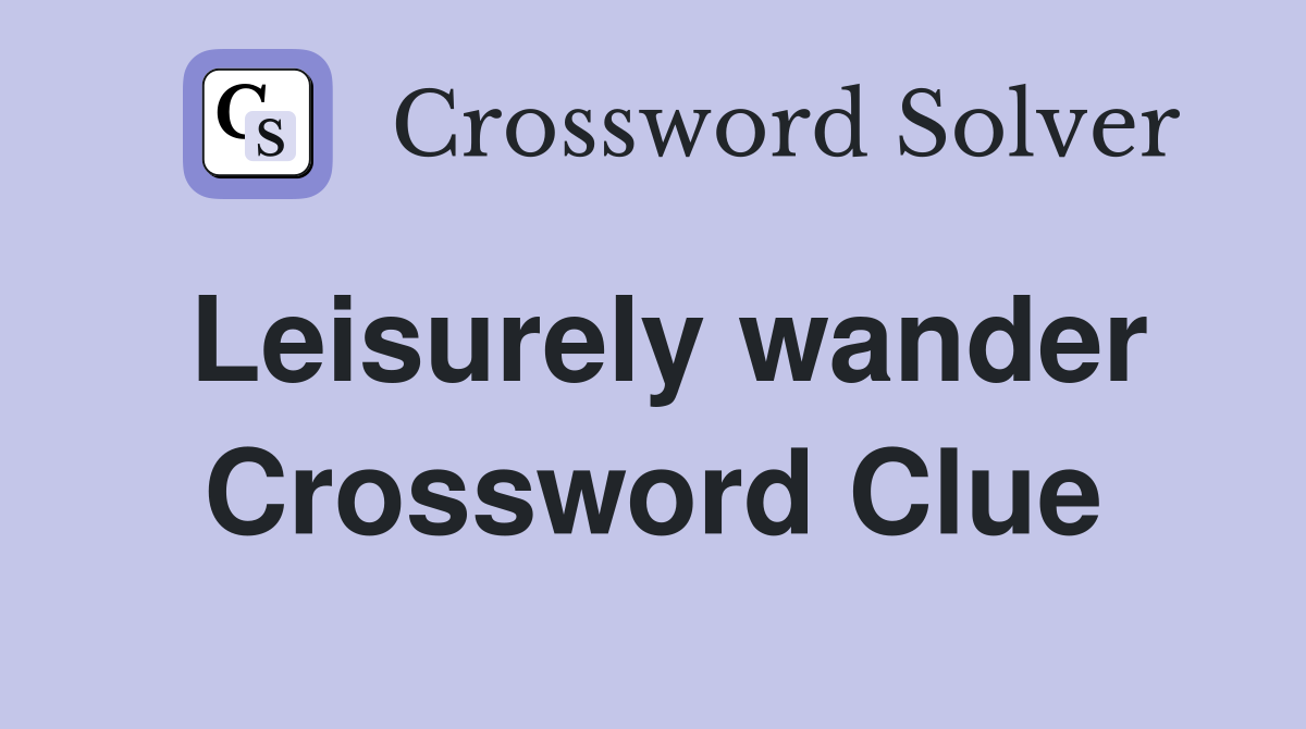 Leisurely wander Crossword Clue