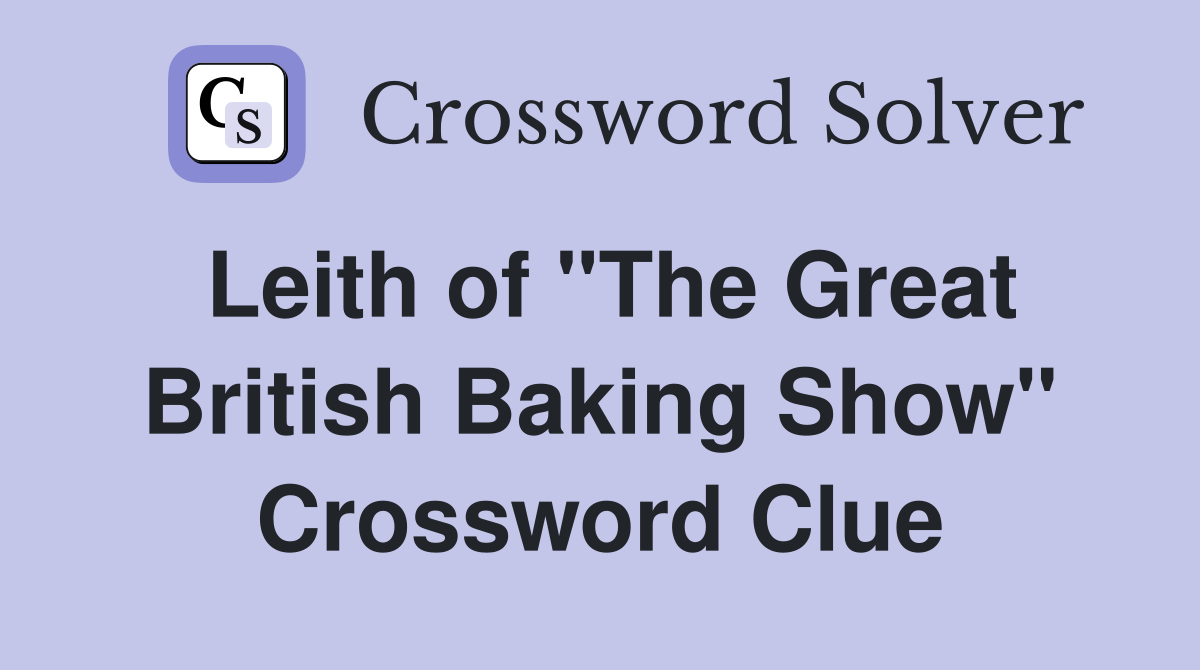 Leith of "The Great British Baking Show" Crossword Clue