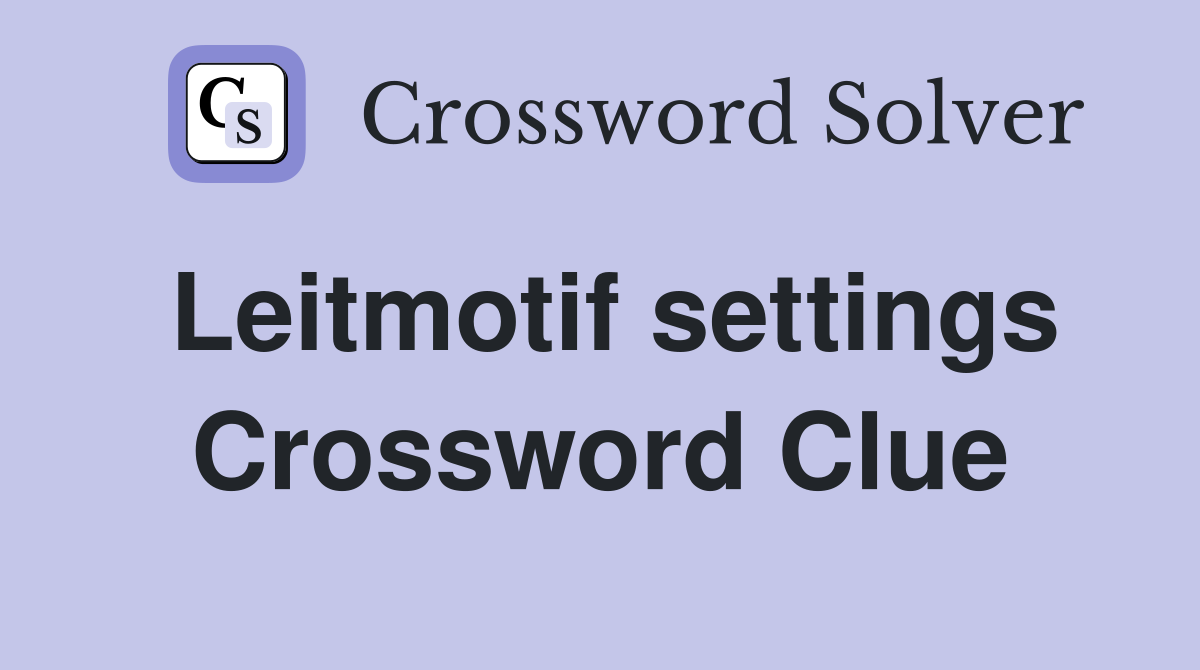 Leitmotif settings Crossword Clue