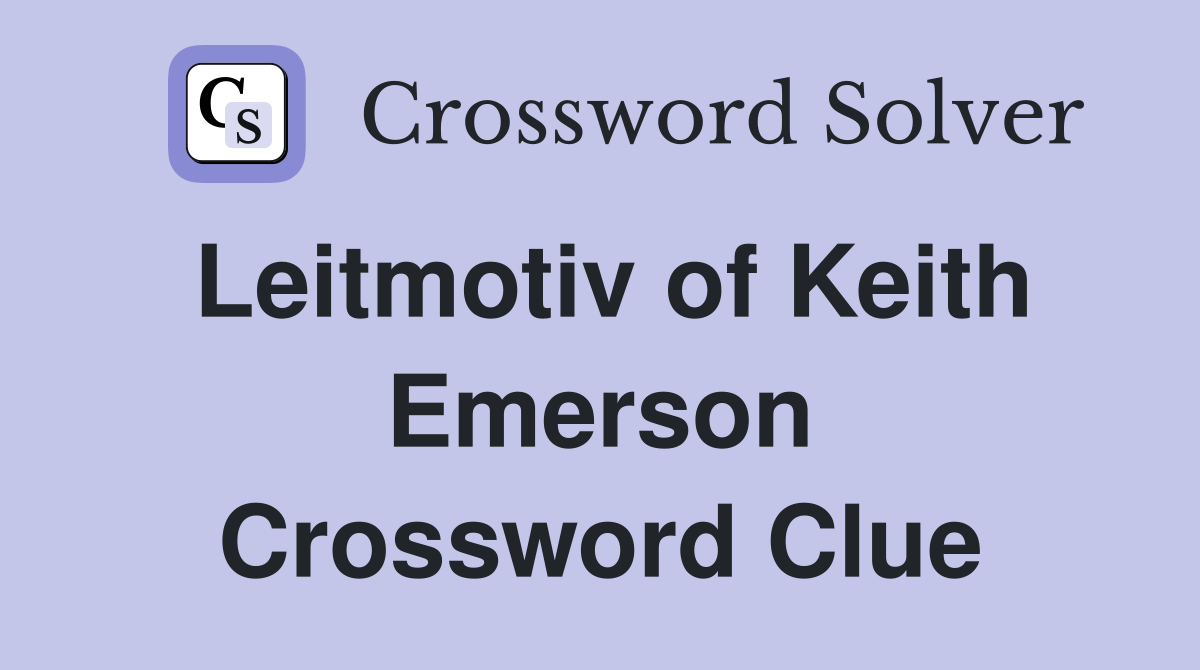 Leitmotiv of Keith Emerson Crossword Clue