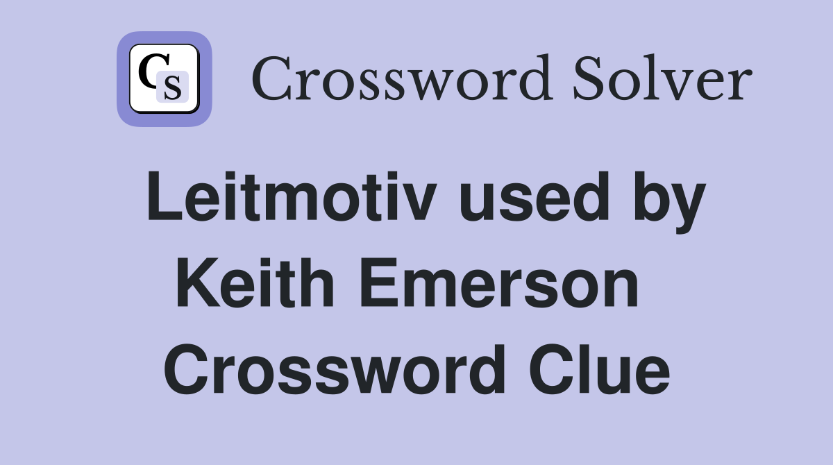 Leitmotiv used by Keith Emerson  Crossword Clue