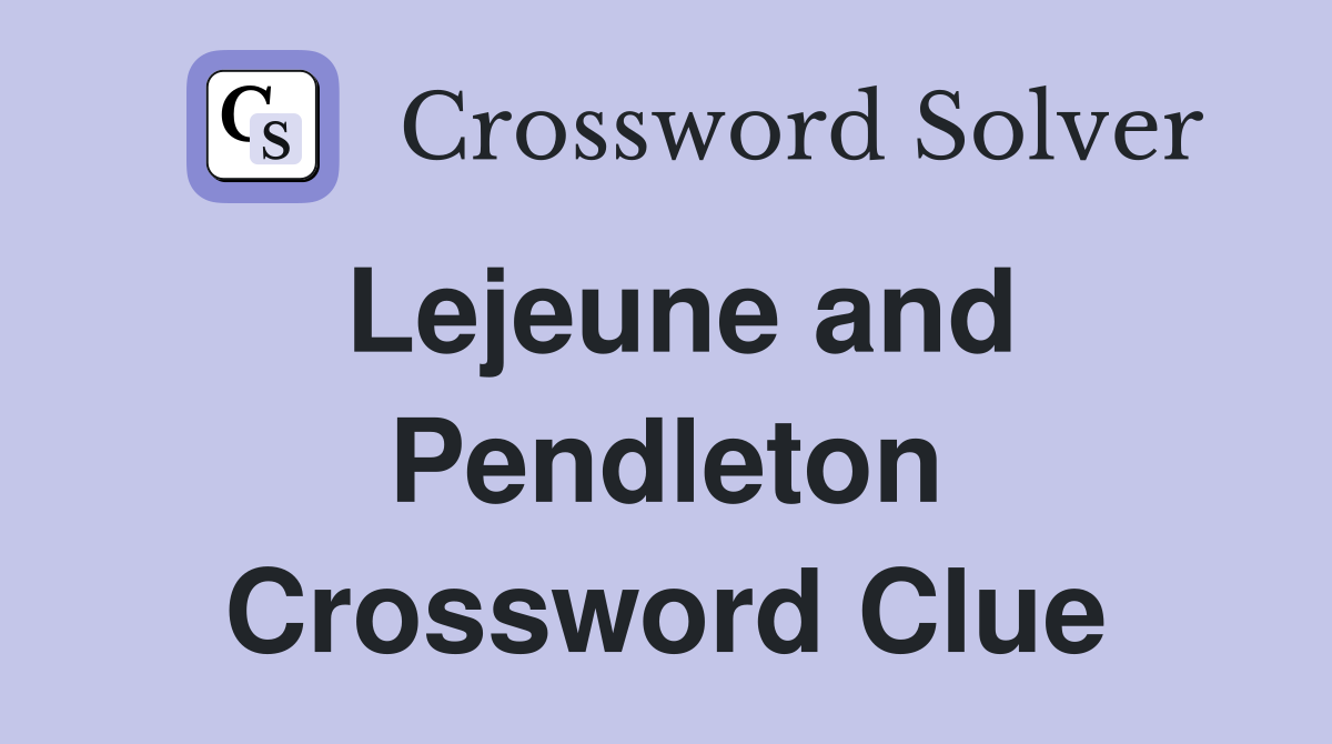 Lejeune and Pendleton Crossword Clue