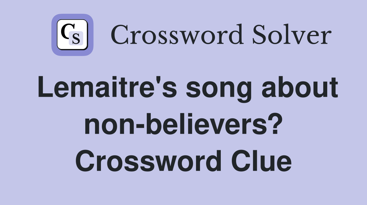Lemaitre's song about non-believers? Crossword Clue