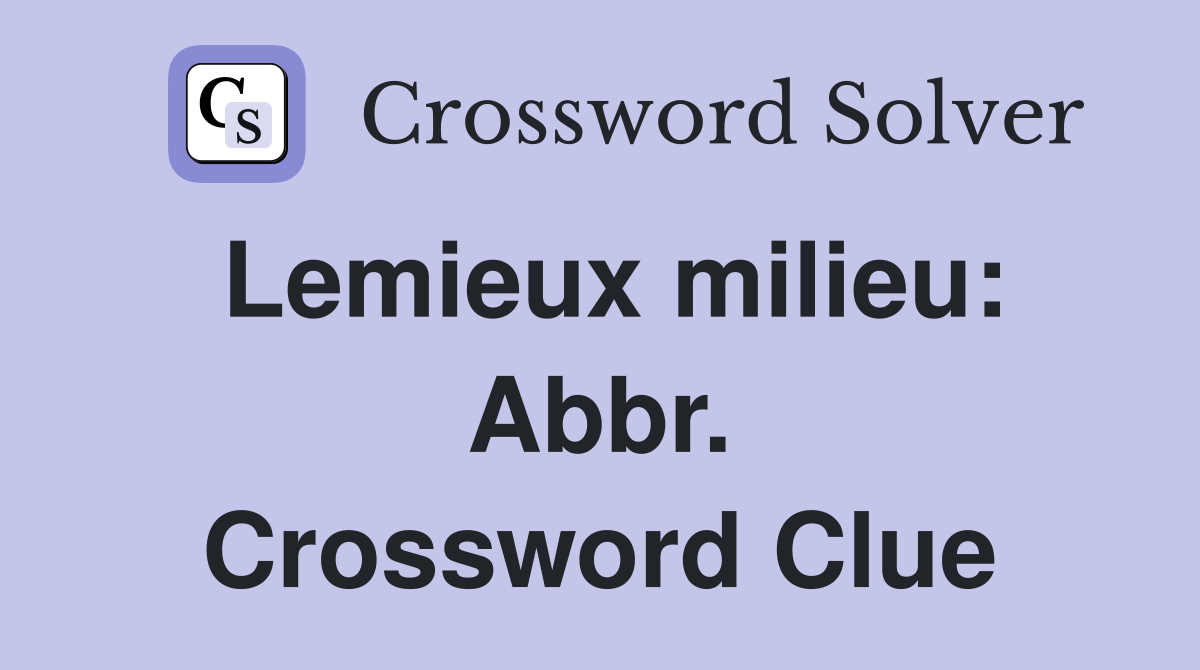 Lemieux milieu: Abbr. Crossword Clue