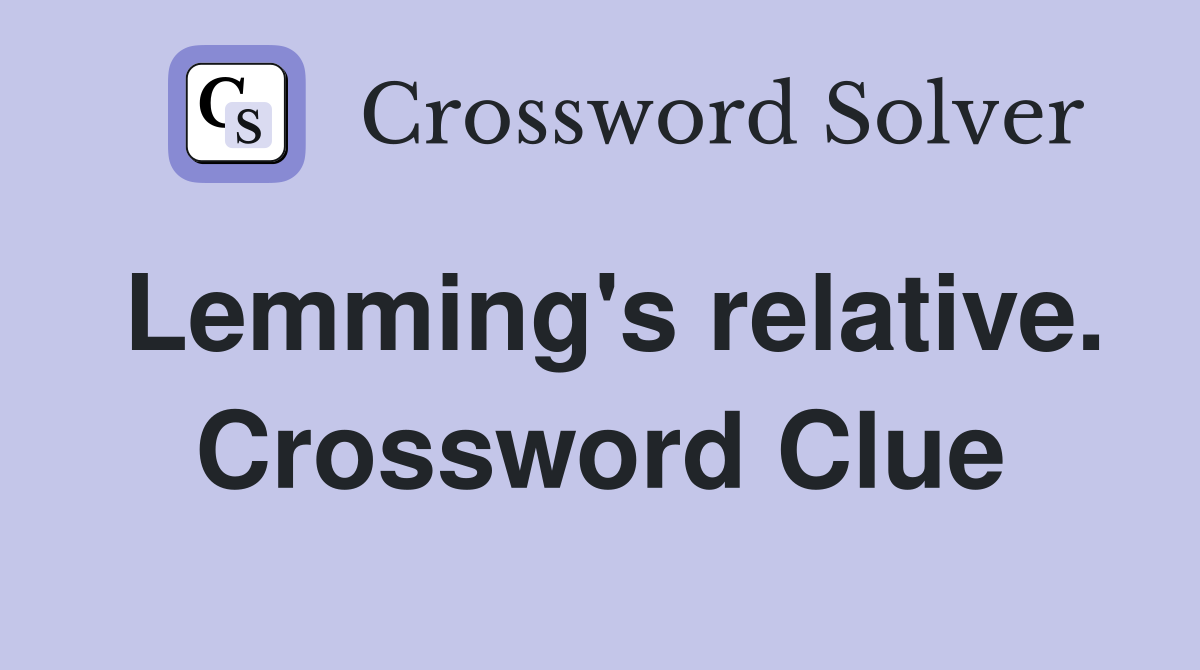 Lemming's relative. Crossword Clue