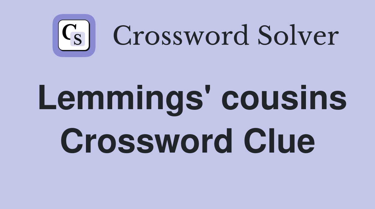 Lemmings' cousins Crossword Clue