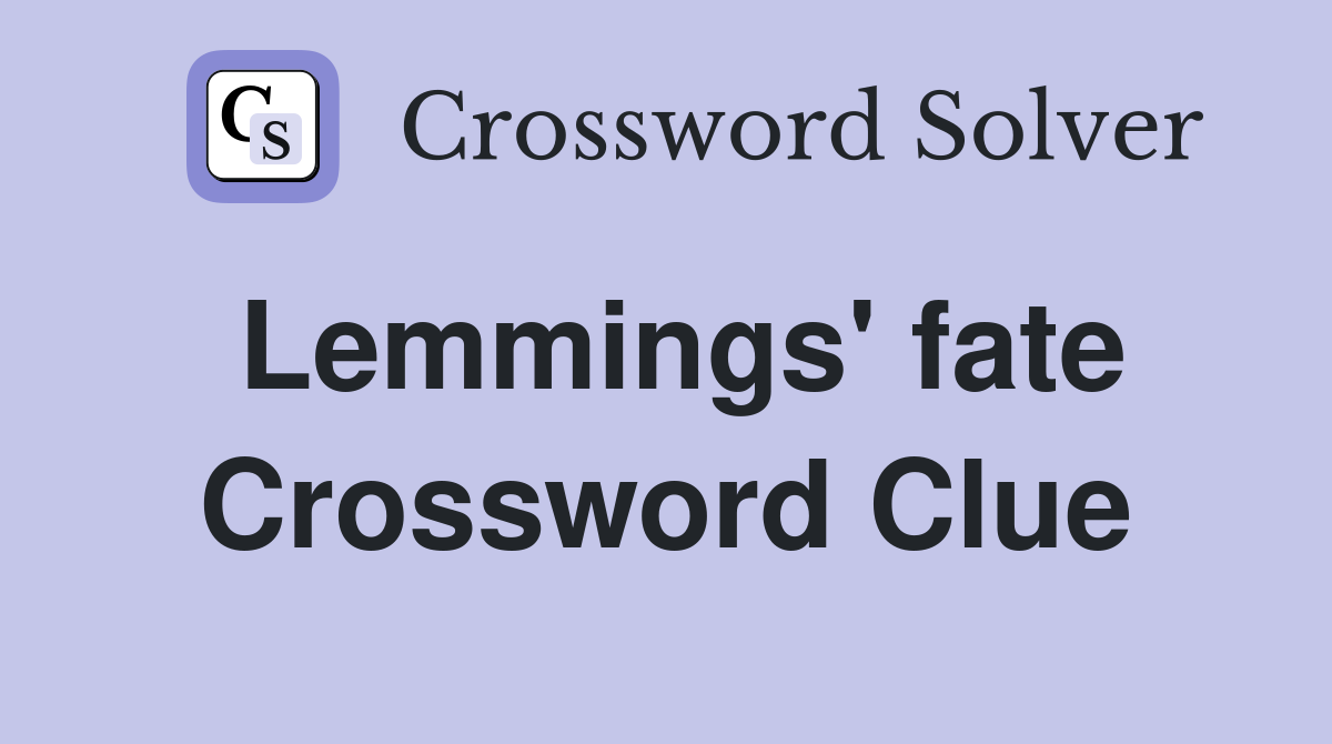Lemmings' fate Crossword Clue