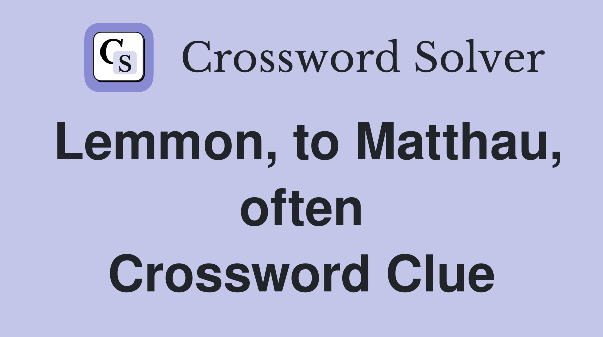 Lemmon, to Matthau, often Crossword Clue