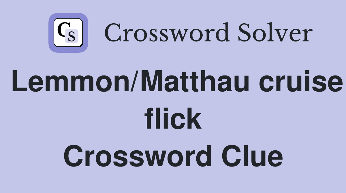 Lemmon/Matthau cruise flick Crossword Clue