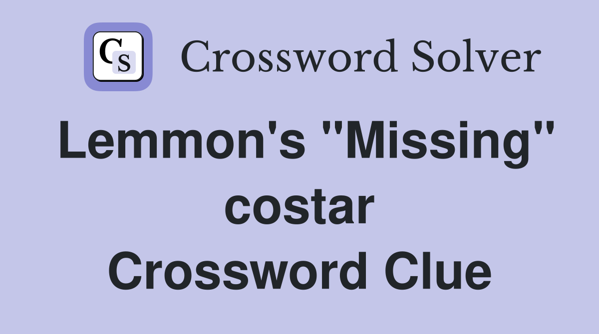 Lemmon's "Missing" costar Crossword Clue