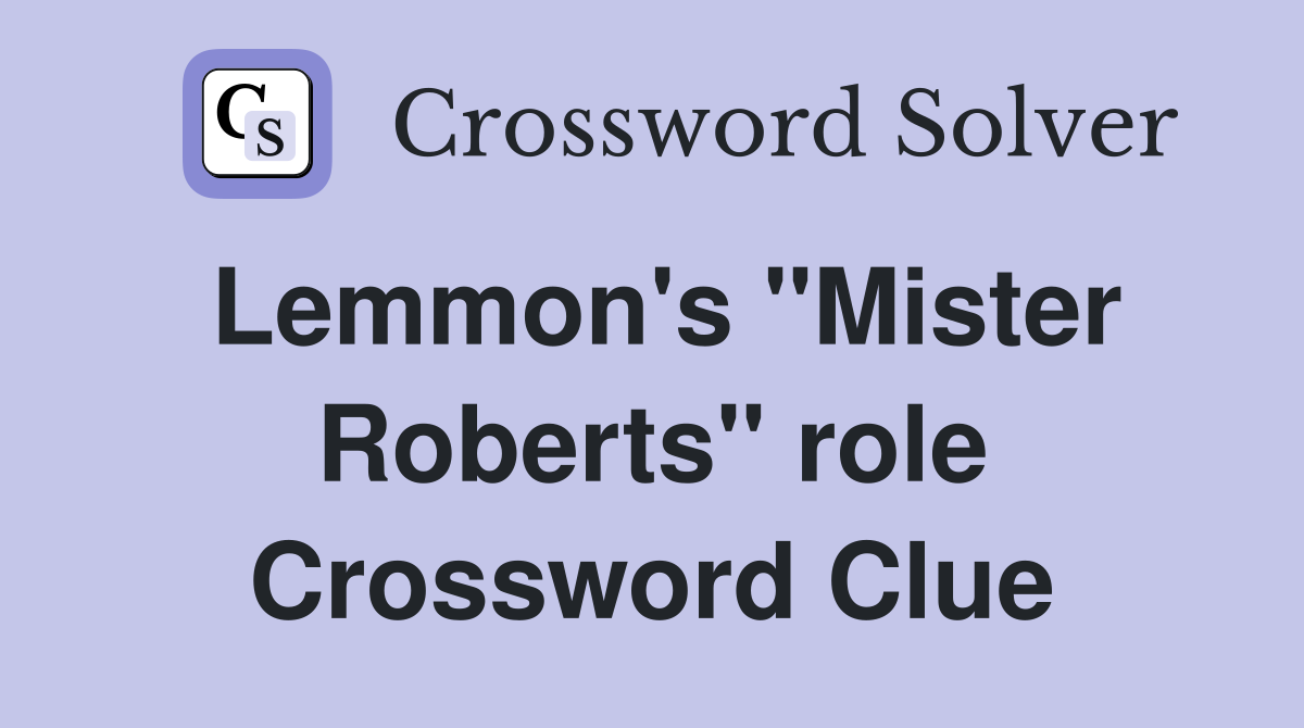 Lemmon's "Mister Roberts" role Crossword Clue