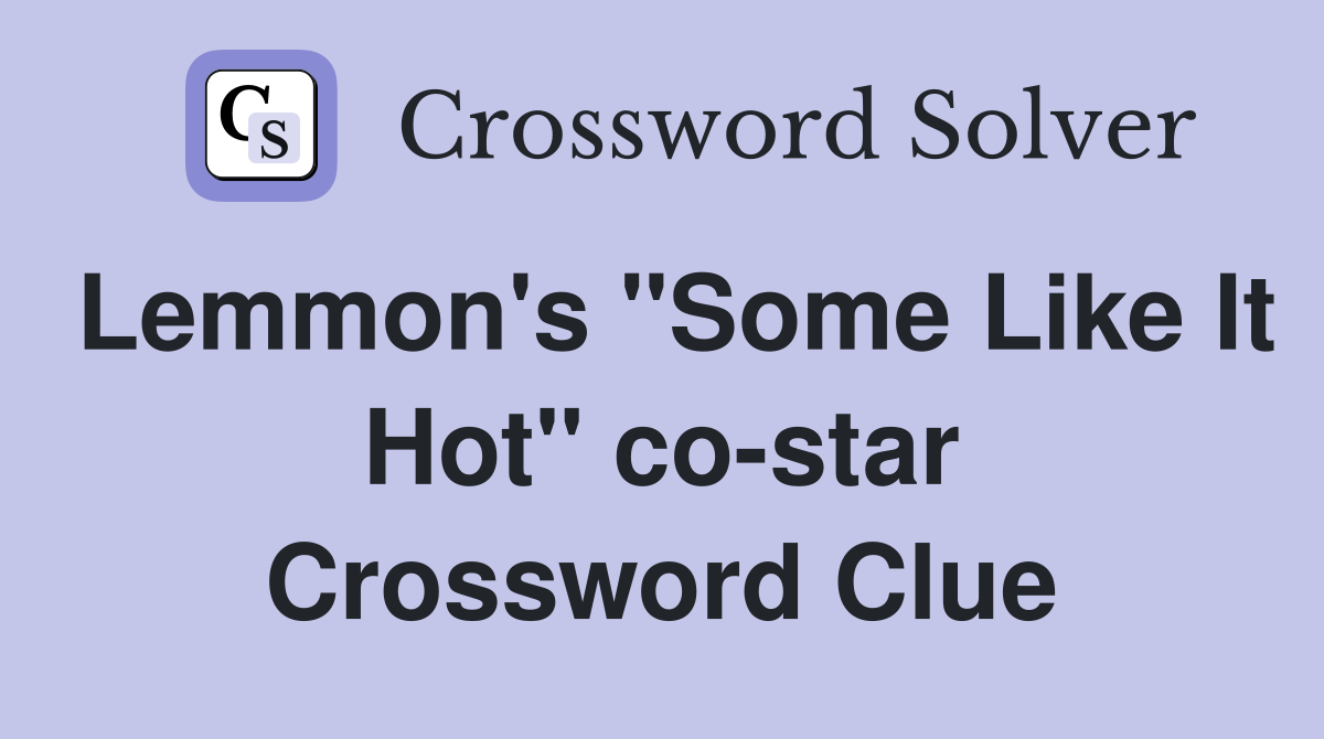 Lemmon's "Some Like It Hot" co-star Crossword Clue
