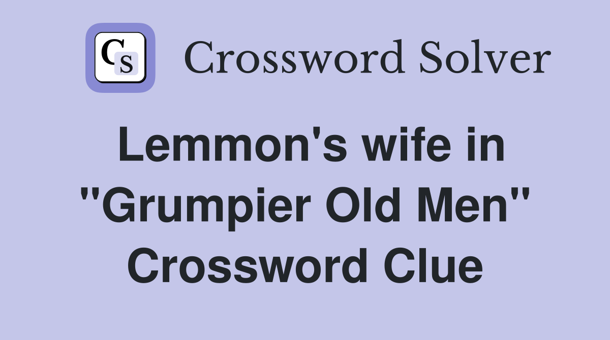 Lemmon's wife in ''Grumpier Old Men'' Crossword Clue