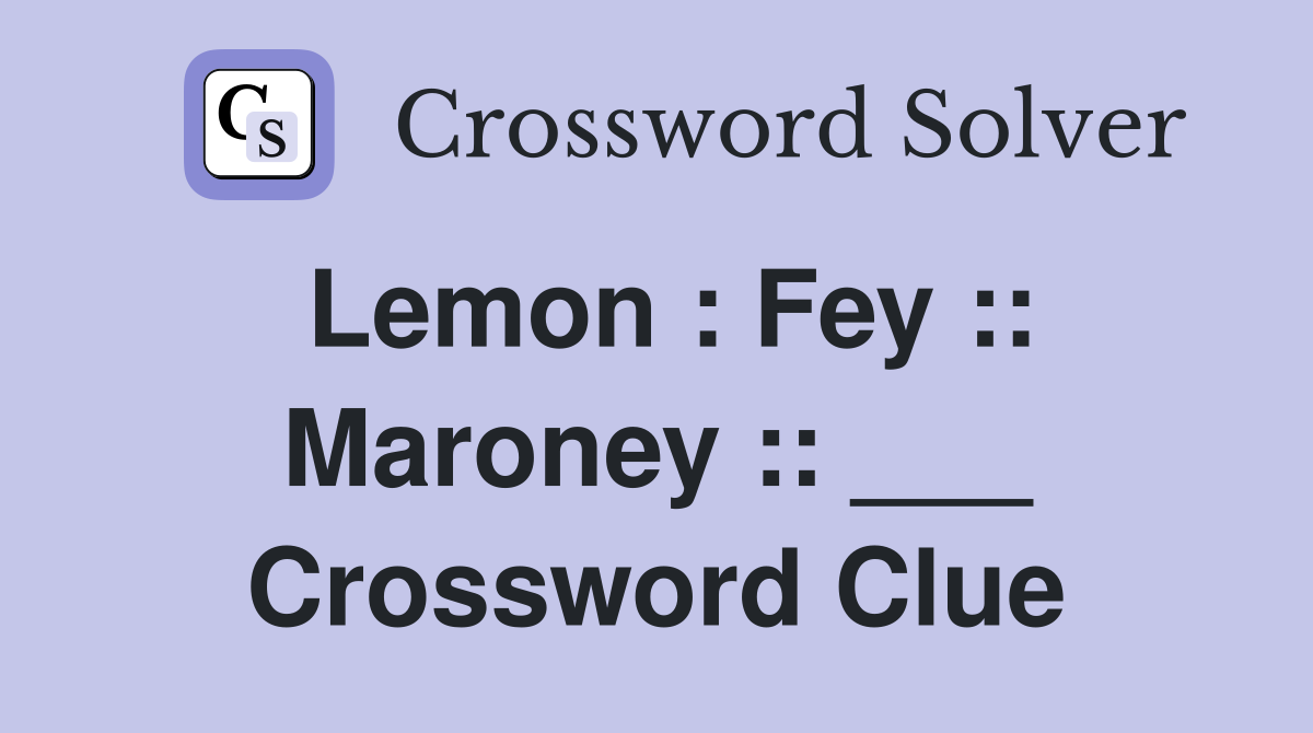 Lemon : Fey :: Maroney :: ___ Crossword Clue