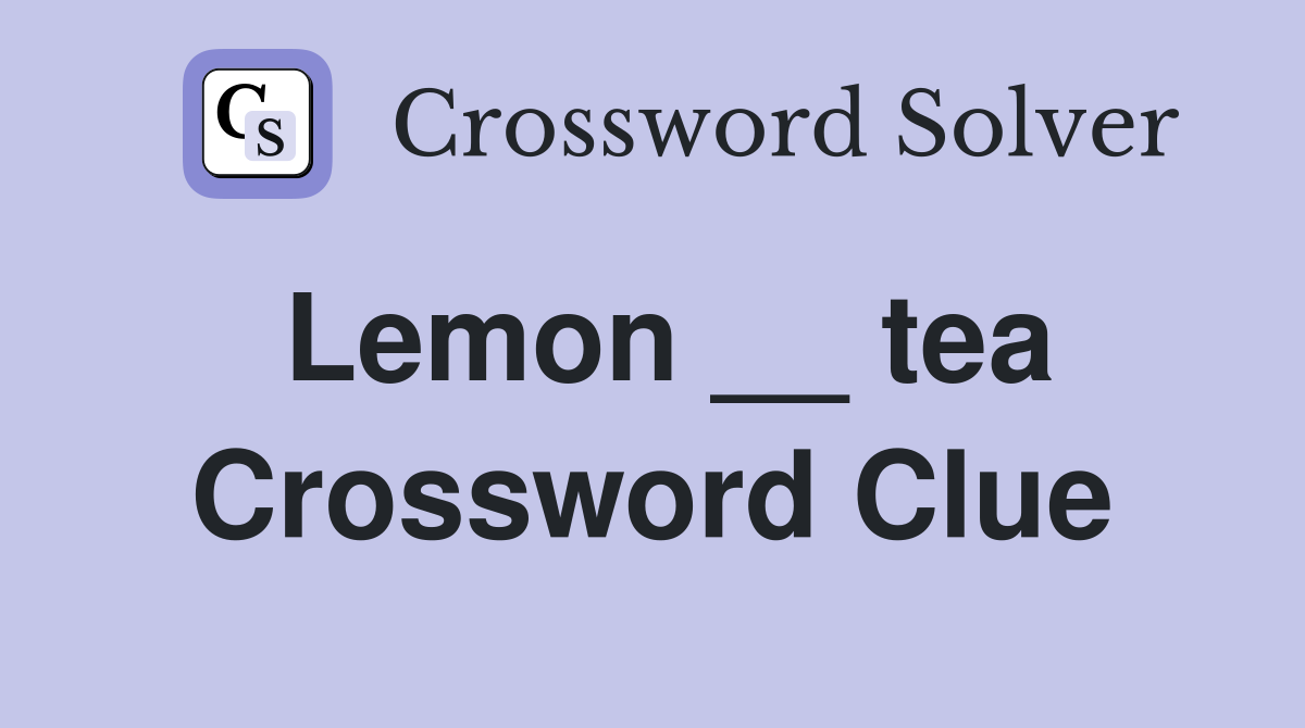 Lemon __ tea Crossword Clue