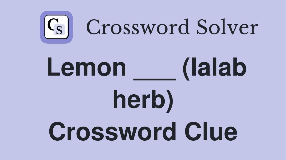 Lemon ___ (lalab herb) Crossword Clue