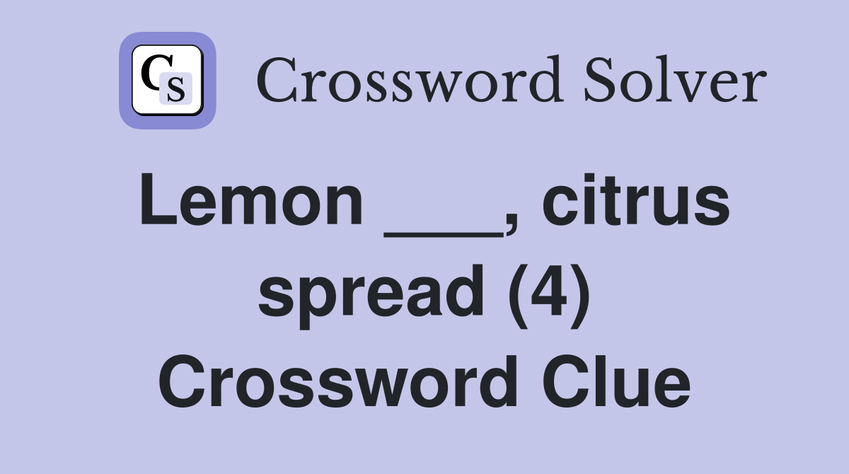 Lemon ___, citrus spread (4) Crossword Clue