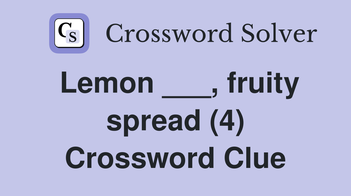 Lemon ___, fruity spread (4) Crossword Clue