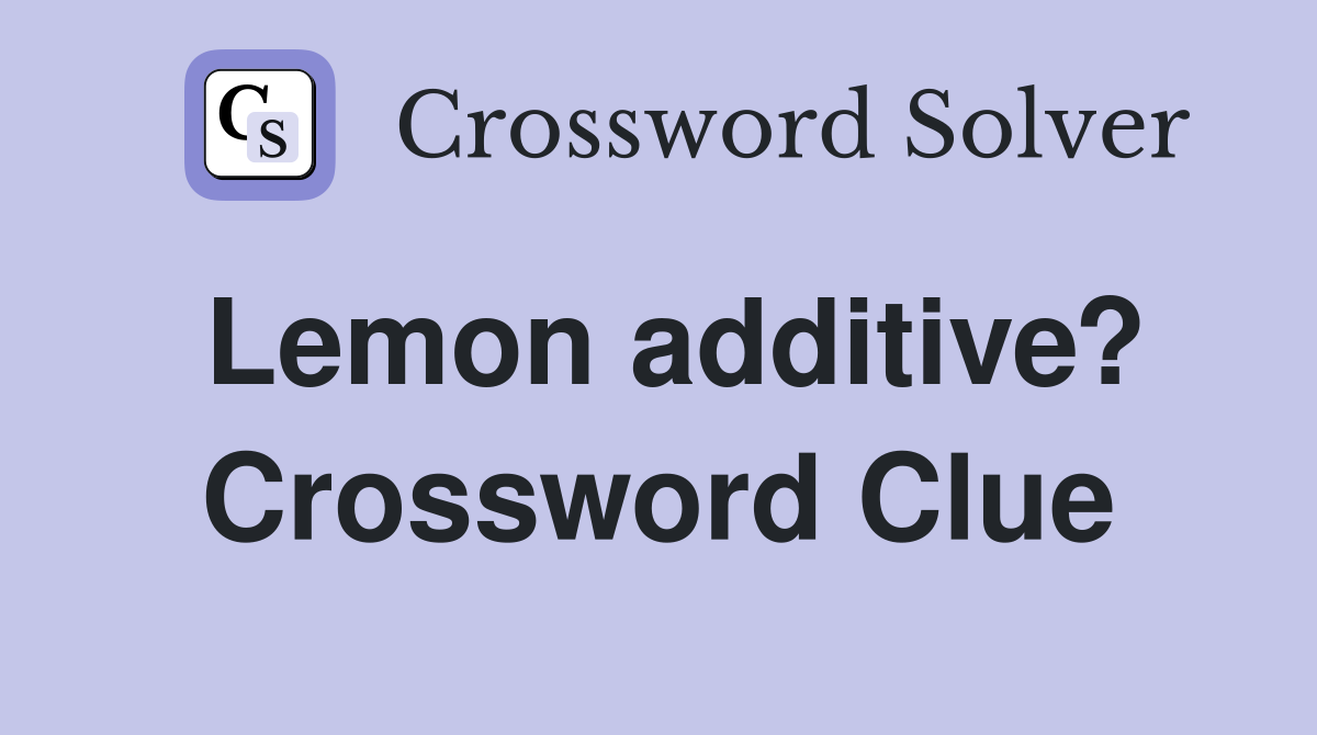 Lemon additive? Crossword Clue