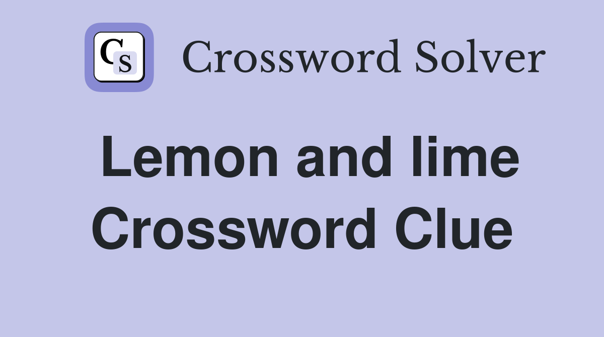 Lemon and lime Crossword Clue